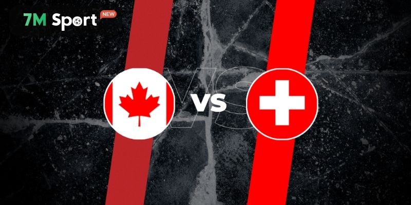 Đánh giá phong độ hiện tại của Thụy Sĩ vs Canada