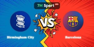 Nhận Định Kèo Birmingham City vs Barcelona 01h45 01/08 Giao Hữu