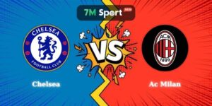Nhận Định Chelsea vs Ac Milan Lúc 19h00 Ngày 08/08 Giao Hữu